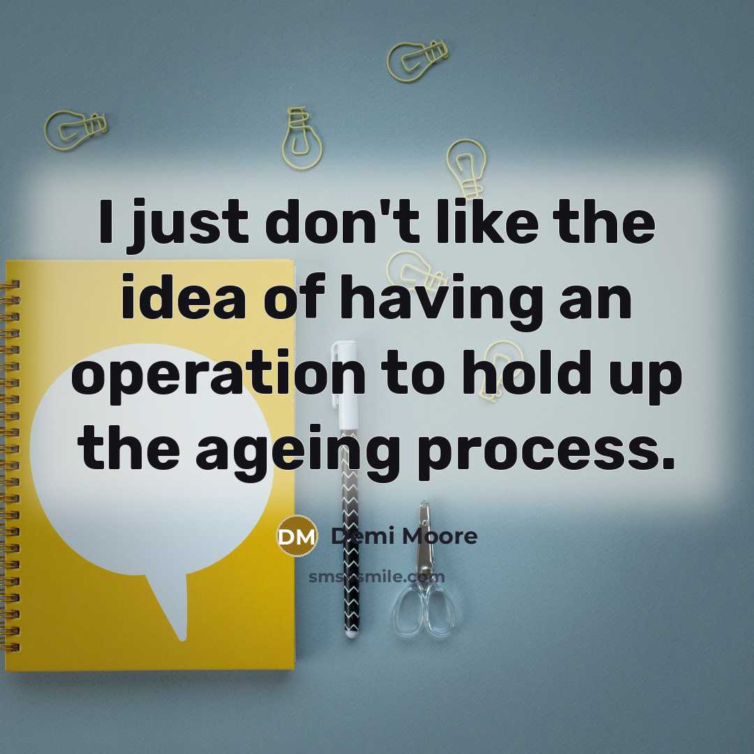 “I just don't like the idea of having an operation…” quote by Demi Moore
