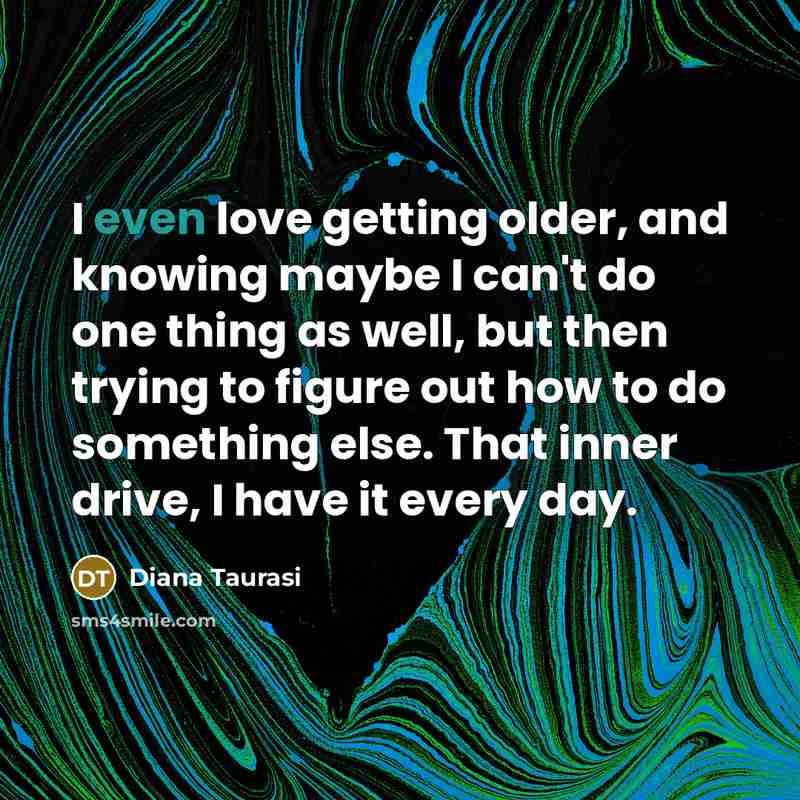 “I even love getting older, and knowing maybe I can't…” quote by Diana Taurasi