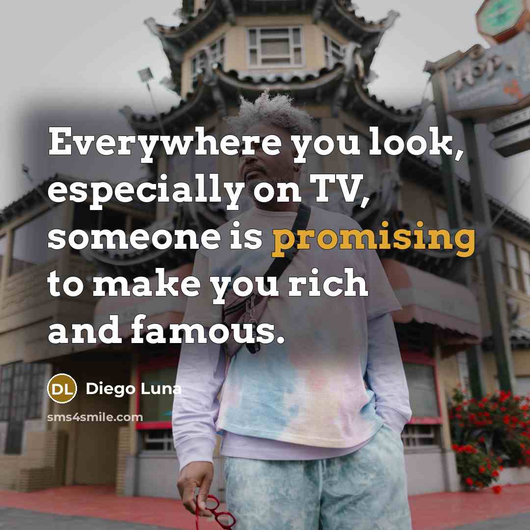 “Everywhere you look, especially on TV, someone is promising to…” quote by Diego Luna