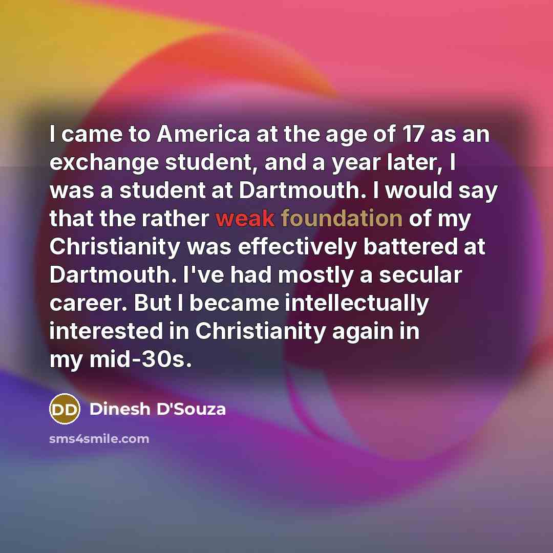 “I came to America at the age of 17 as…” quote by Dinesh D'Souza
