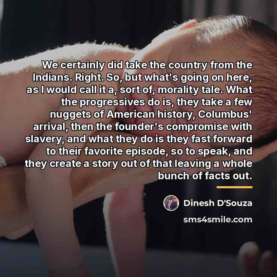 “We certainly did take the country from the Indians. Right.…” quote by Dinesh D'Souza