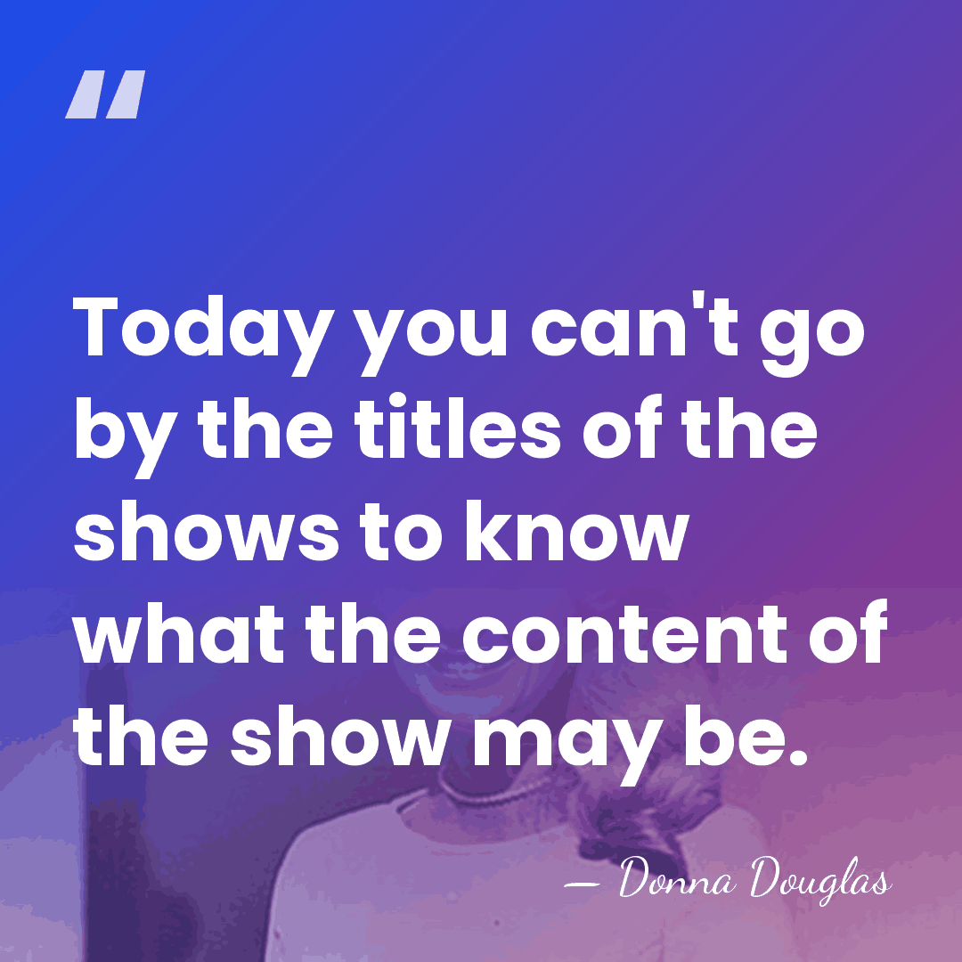 Today you can't go by the titles of the shows to know&hellip; - Donna Douglas
