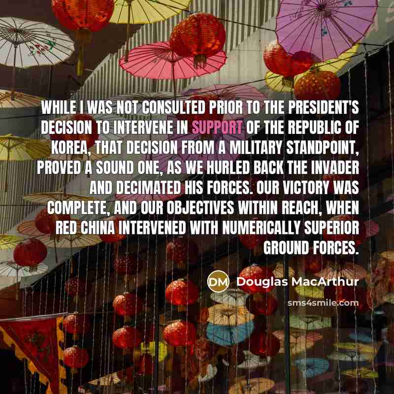 “While I was not consulted prior to the President's decision…” quote by Douglas MacArthur