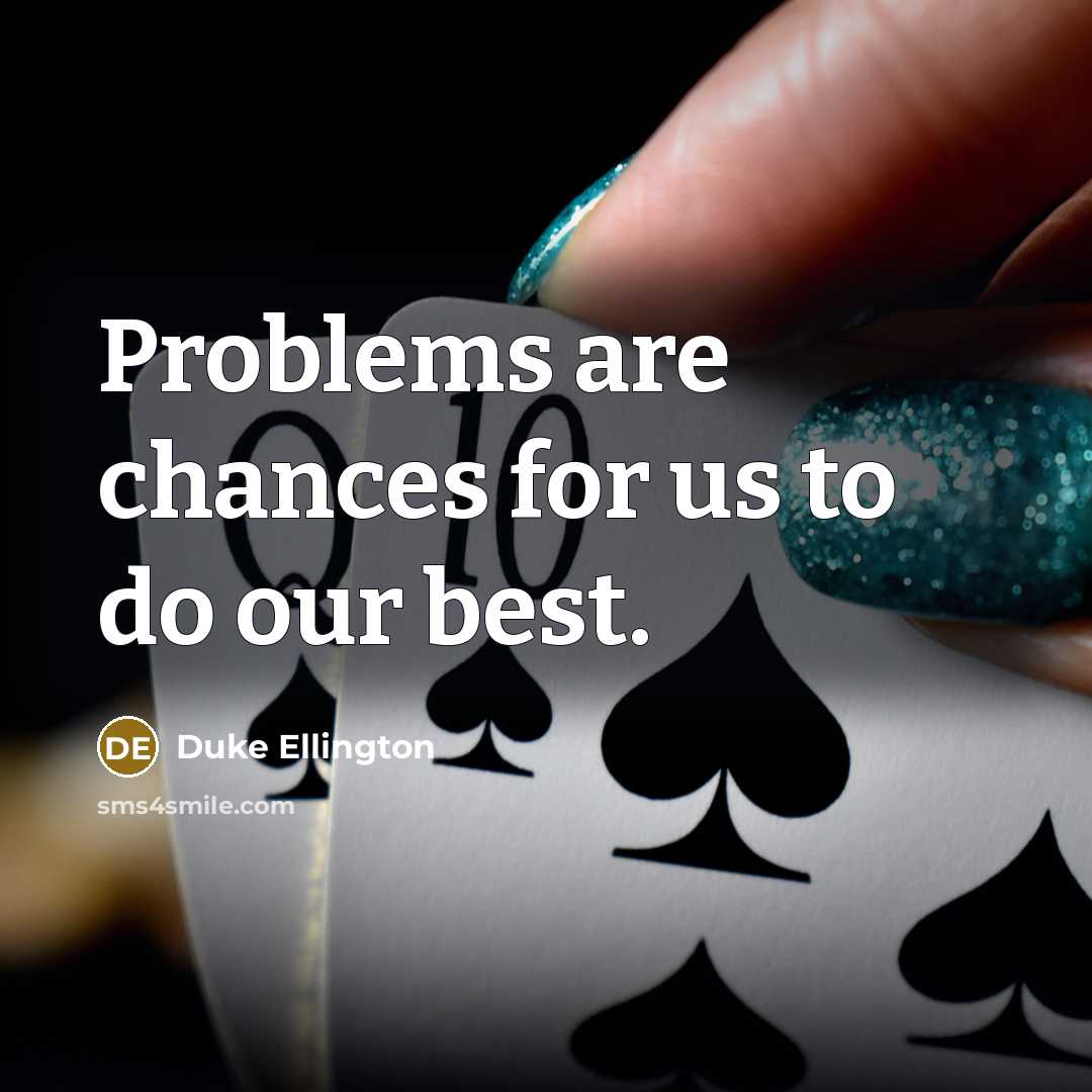 “Problems are chances for us to do our best.…” quote by Duke Ellington