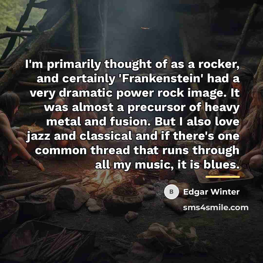 “I'm primarily thought of as a rocker, and certainly 'Frankenstein'…” quote by Edgar Winter