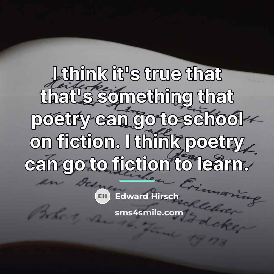 “I think it's true that that's something that poetry can…” quote by Edward Hirsch