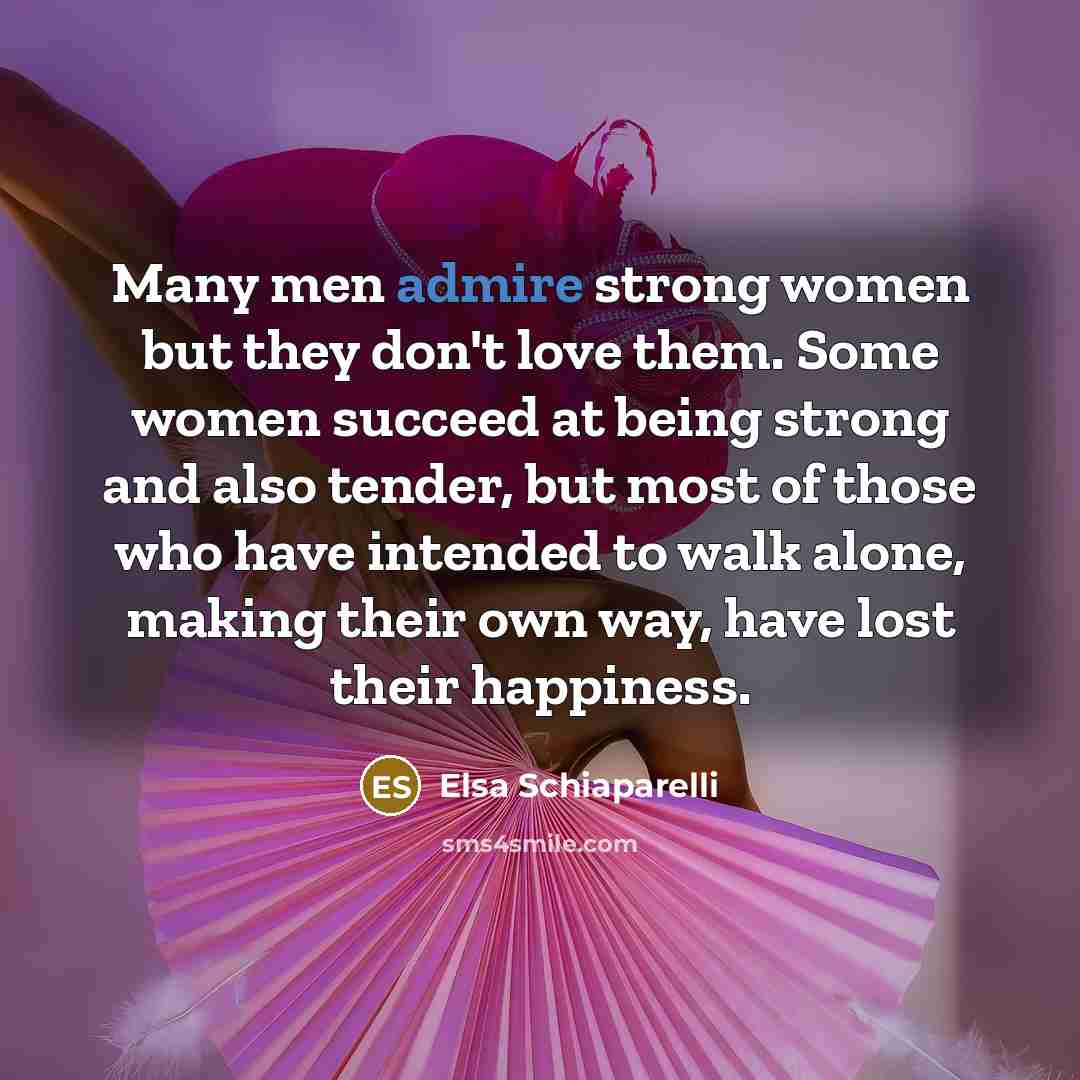 “Many men admire strong women but they don't love them.…” quote by Elsa Schiaparelli