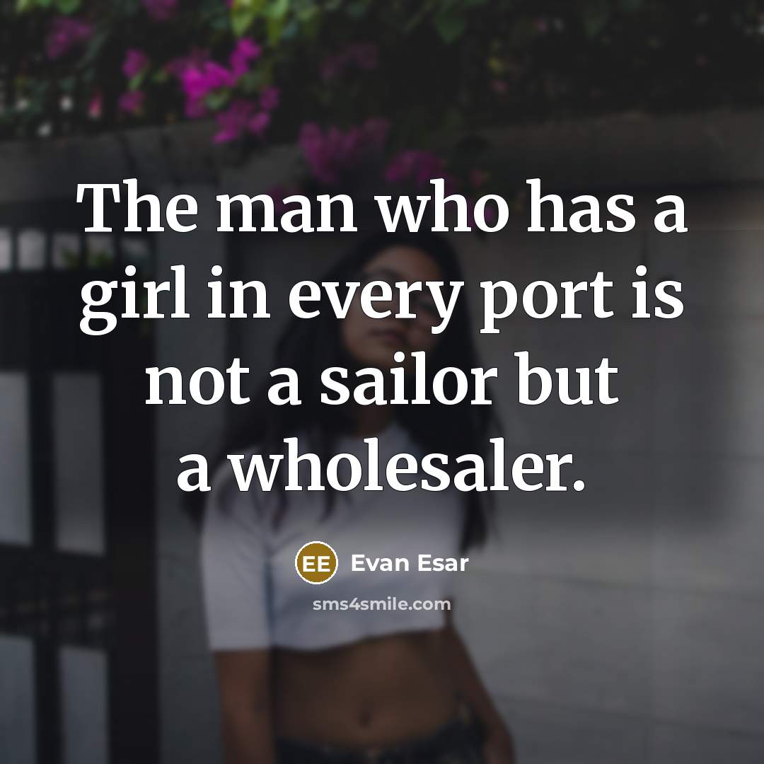 “The man who has a girl in every port is…” quote by Evan Esar