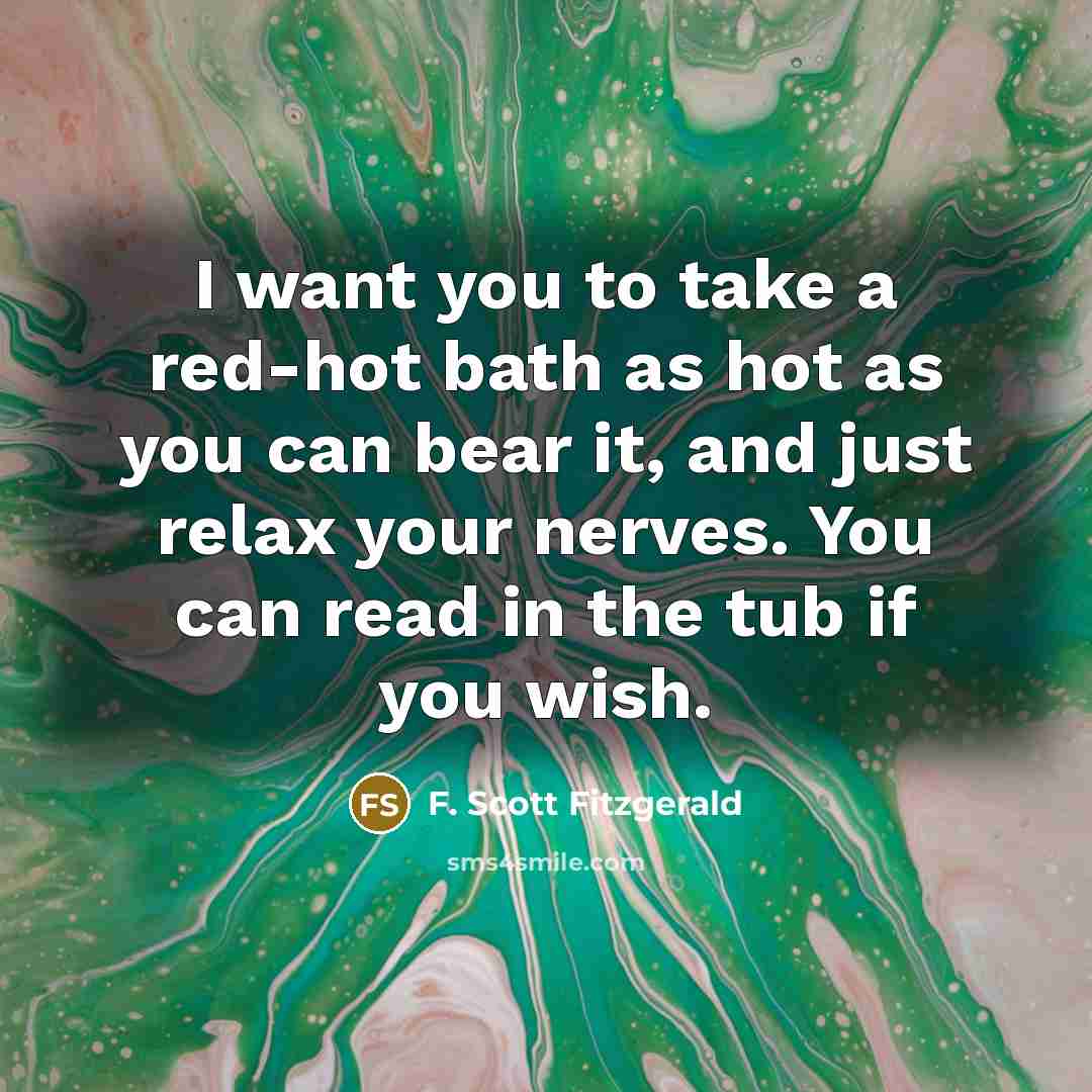 “I want you to take a red-hot bath as hot…” quote by F. Scott Fitzgerald