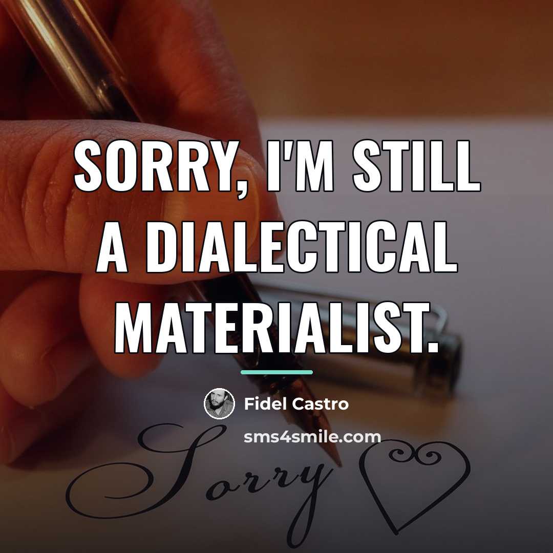 “Sorry, I'm still a dialectical materialist.…” quote by Fidel Castro