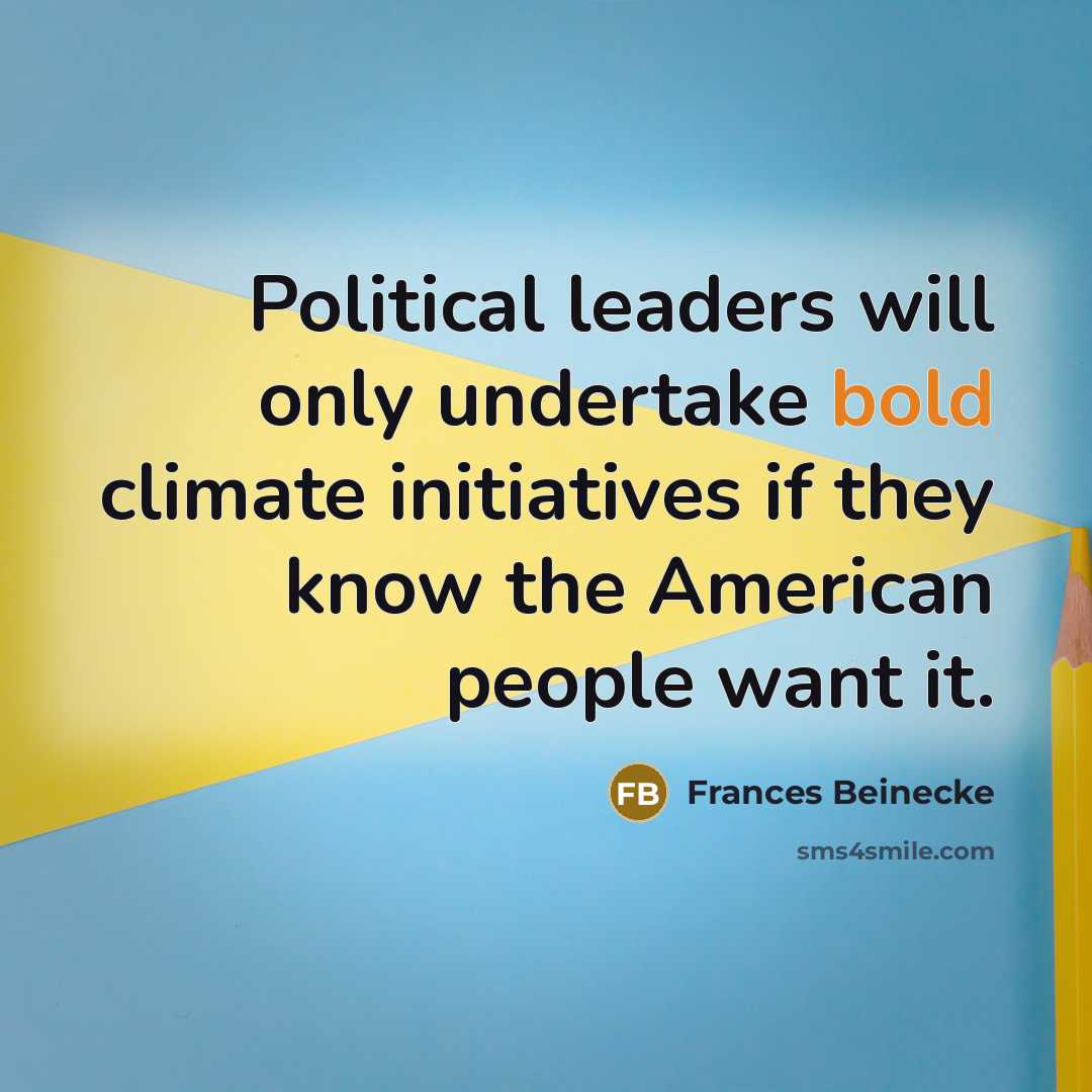 “Political leaders will only undertake bold climate initiatives if they…” quote by Frances Beinecke