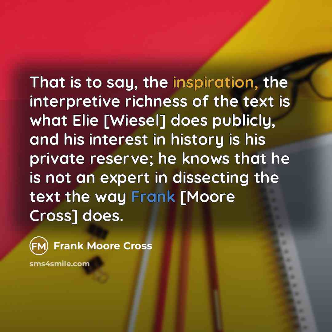 “That is to say, the inspiration, the interpretive richness of…” quote by Frank Moore Cross