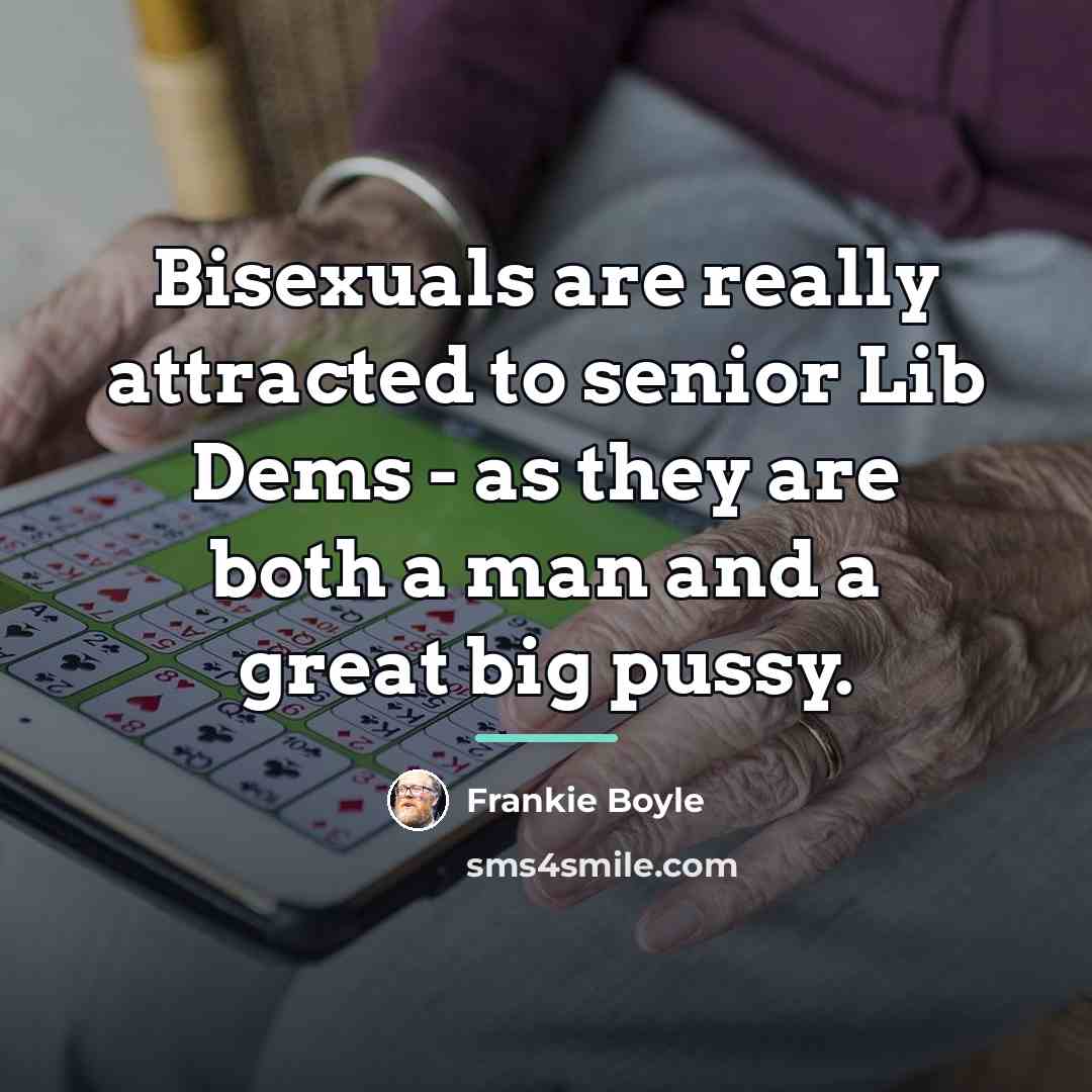 “Bisexuals are really attracted to senior Lib Dems - as…” quote by Frankie Boyle