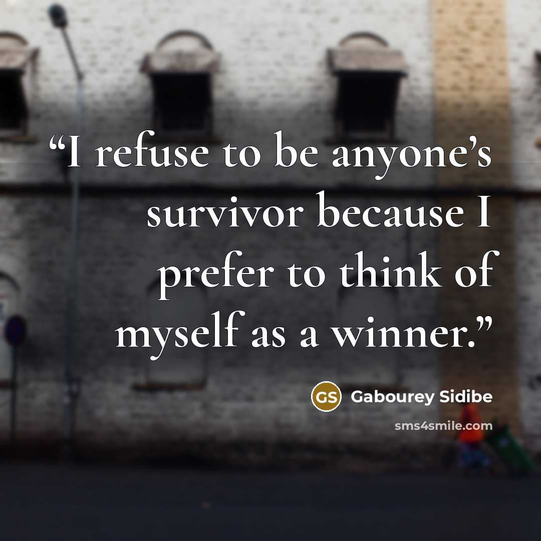 “I refuse to be anyone’s survivor because I prefer to think of myself as a winner.” quote by Gabourey Sidibe