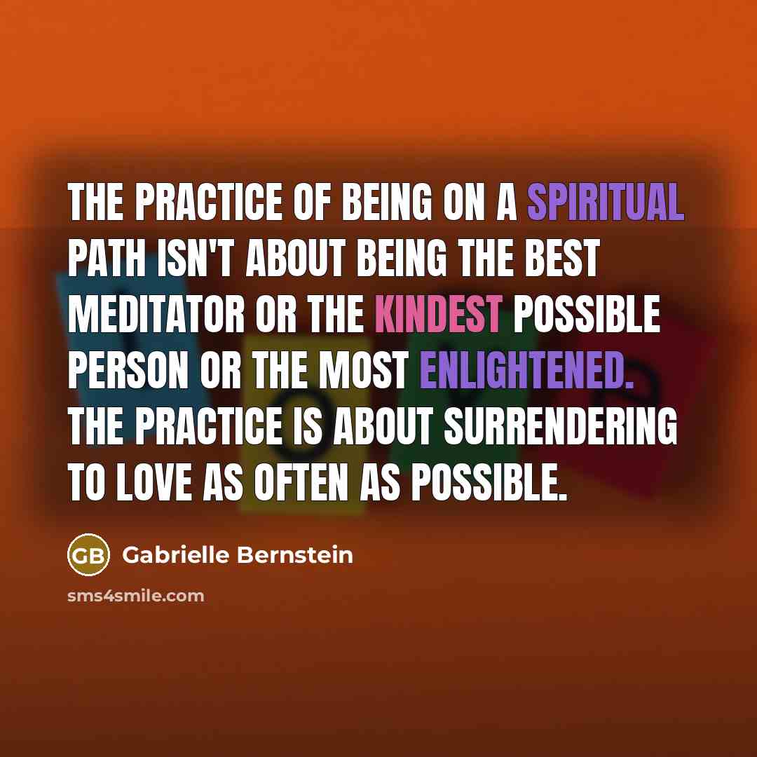 “The practice of being on a spiritual path isn't about…” quote by Gabrielle Bernstein