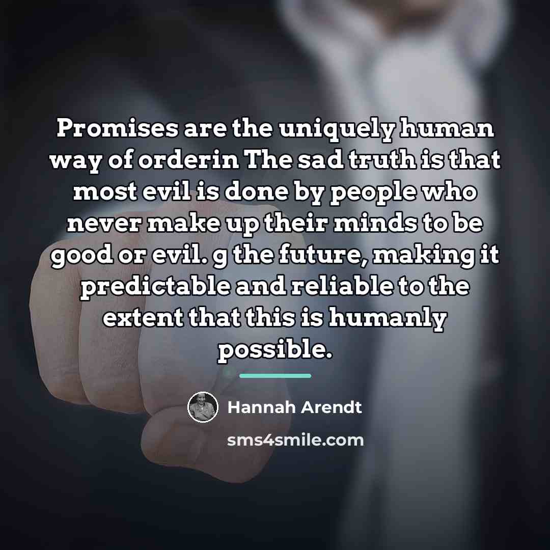 “Promises are the uniquely human way of orderin The sad…” quote by Hannah Arendt