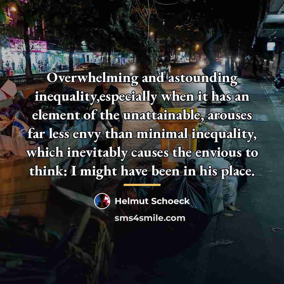 “Overwhelming and astounding inequality,especially when it has an element of…” quote by Helmut Schoeck