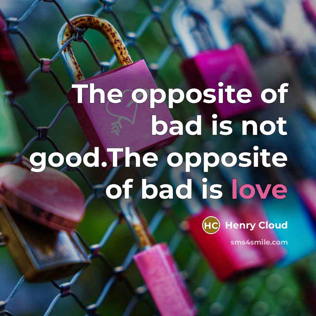 “The opposite of bad is not good.The opposite of bad…” quote by Henry Cloud