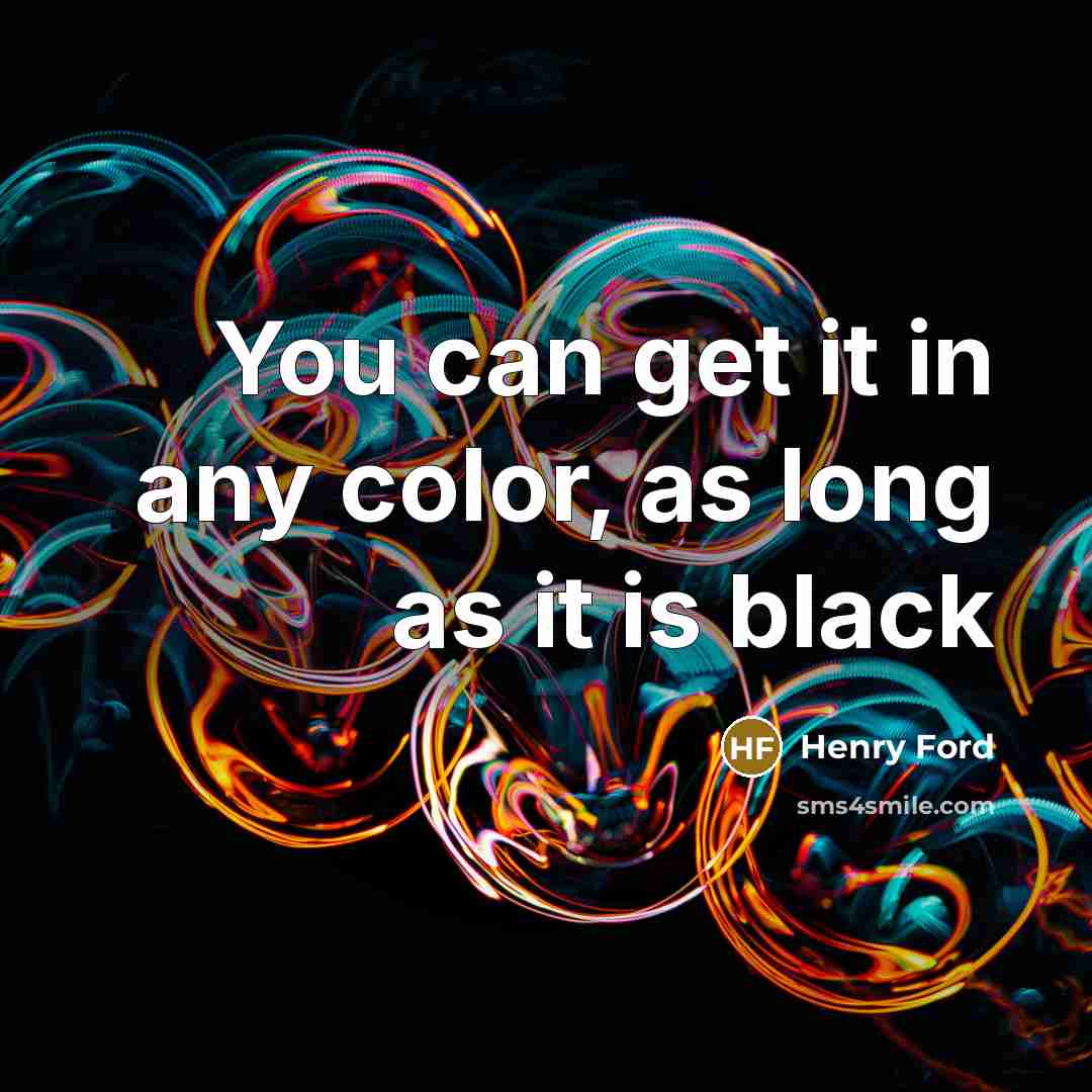 “You can get it in any color, as long as…” quote by Henry Ford