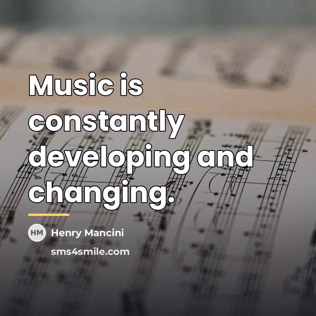 “Music is constantly developing and changing.…” quote by Henry Mancini