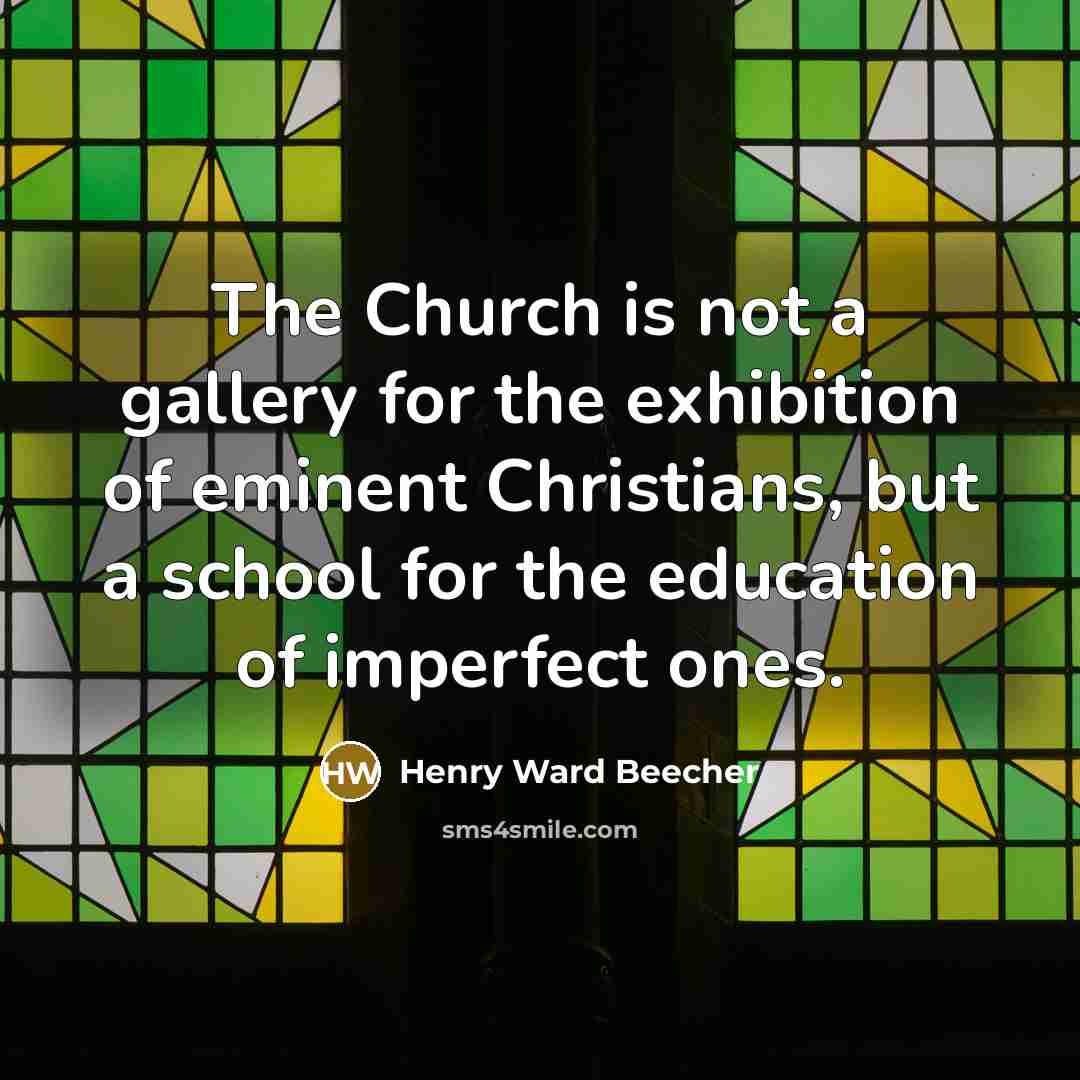 “The Church is not a gallery for the exhibition of…” quote by Henry Ward Beecher