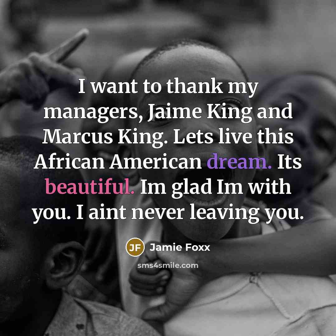 “I want to thank my managers, Jaime King and Marcus…” quote by Jamie Foxx