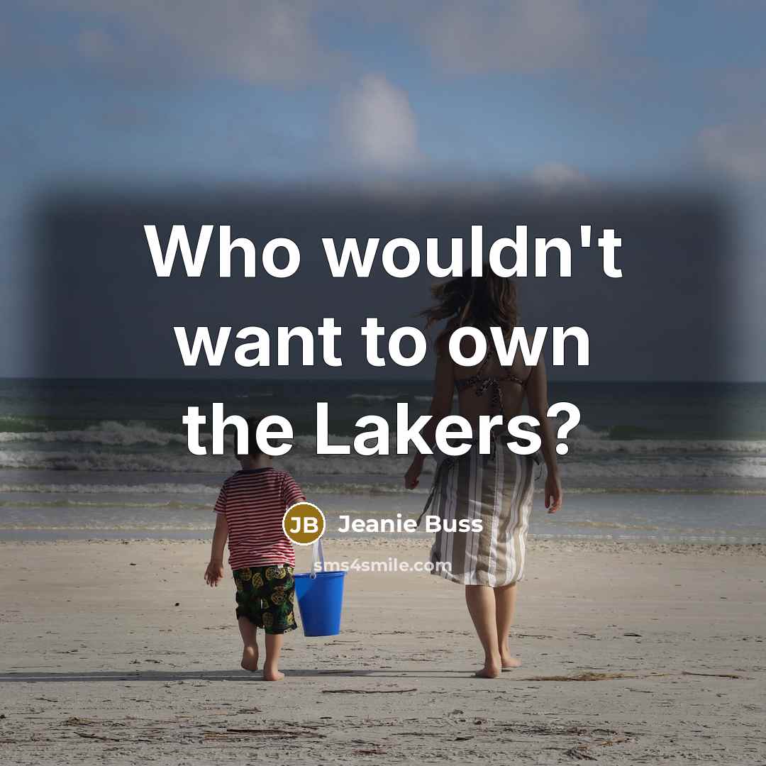 “Who wouldn't want to own the Lakers?” quote by Jeanie Buss