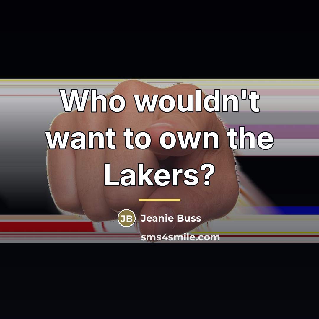 “Who wouldn't want to own the Lakers?…” quote by Jeanie Buss