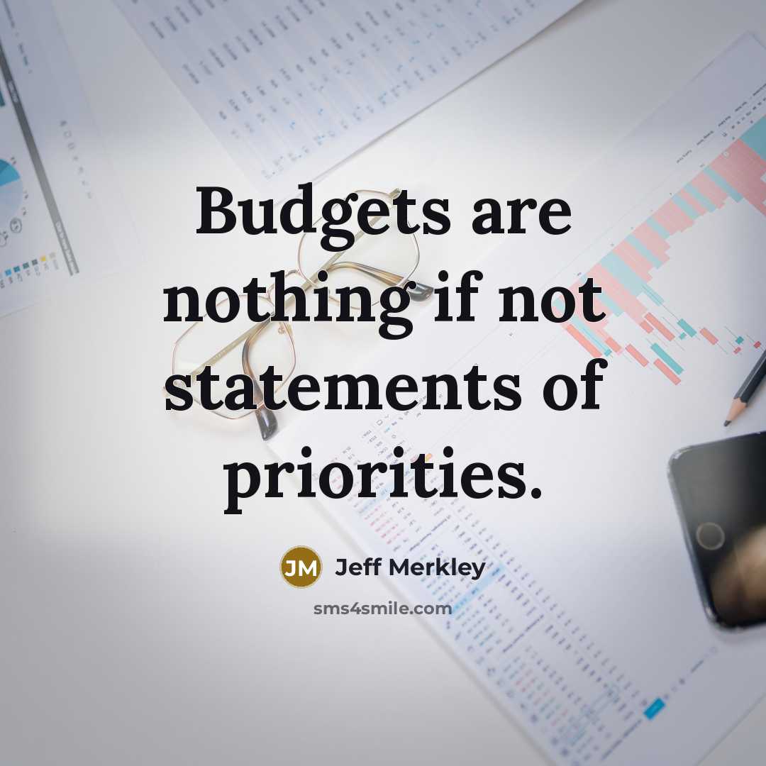 “Budgets are nothing if not statements of priorities.…” quote by Jeff Merkley