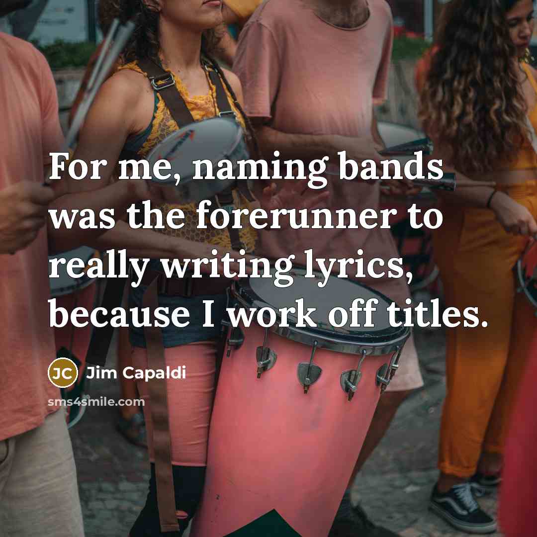 “For me, naming bands was the forerunner to really writing…” quote by Jim Capaldi