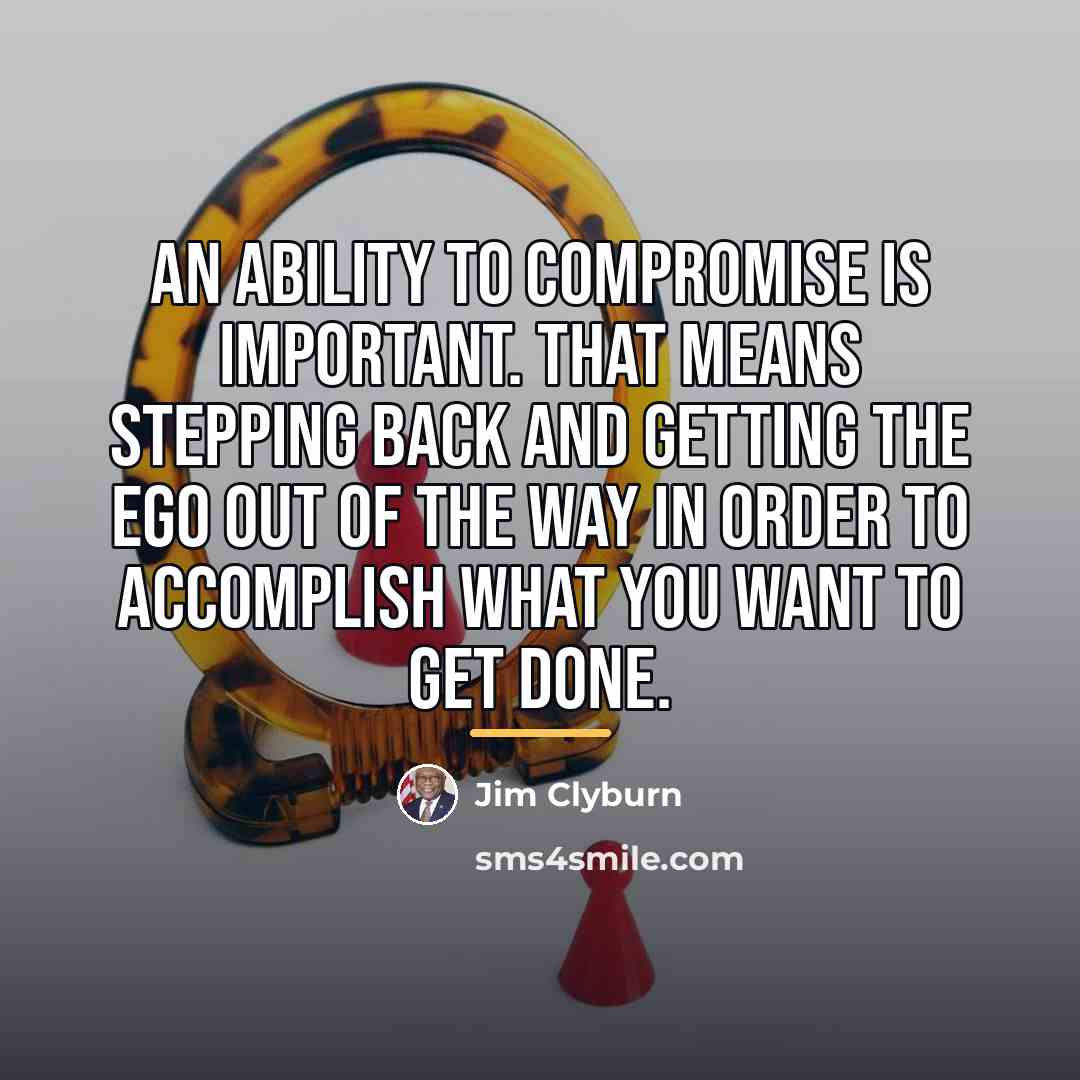 “An ability to compromise is important. That means stepping back…” quote by Jim Clyburn