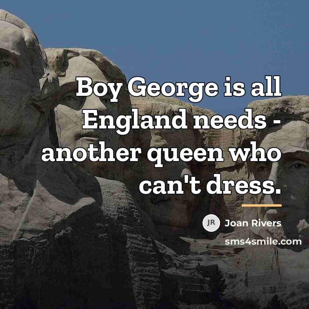 “Boy George is all England needs - another queen who…” quote by Joan Rivers