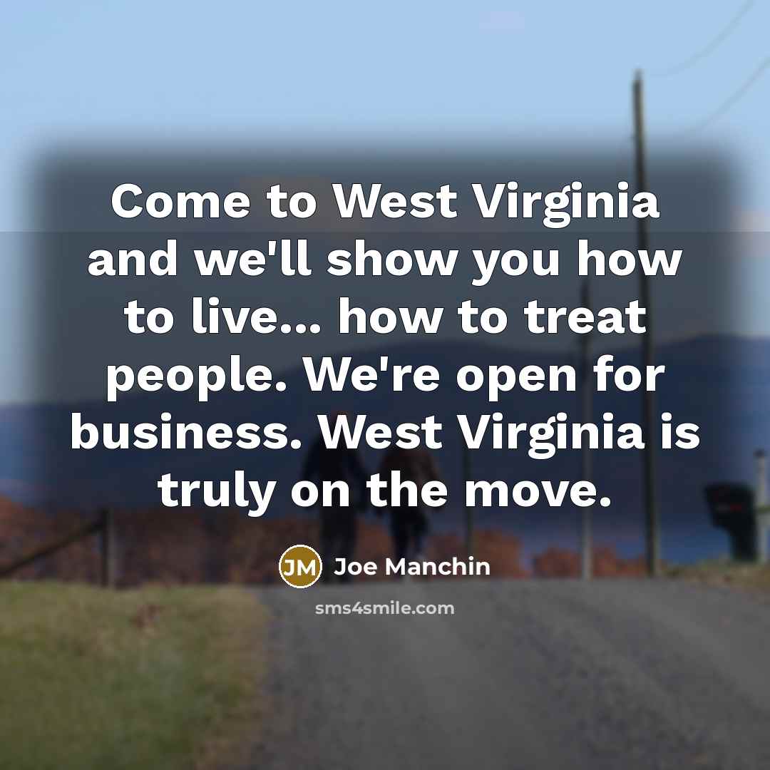 “Come to West Virginia and we'll show you how to…” quote by Joe Manchin
