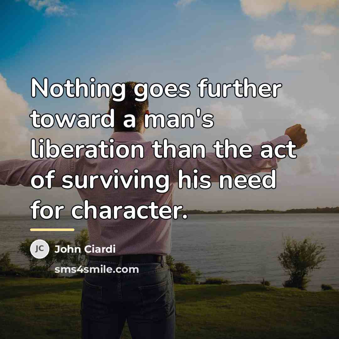“Nothing goes further toward a man's liberation than the act…” quote by John Ciardi
