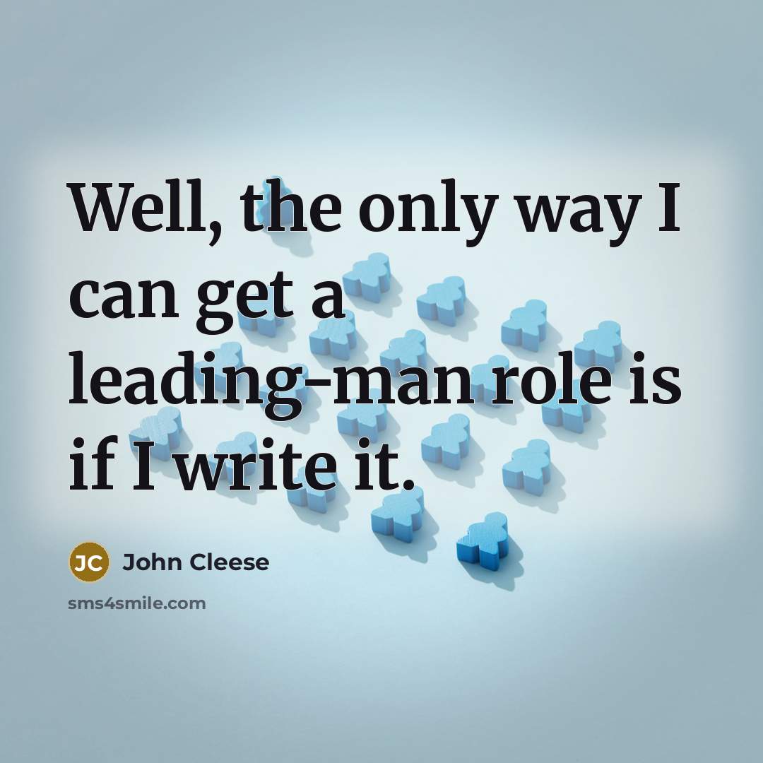 “Well, the only way I can get a leading-man role…” quote by John Cleese