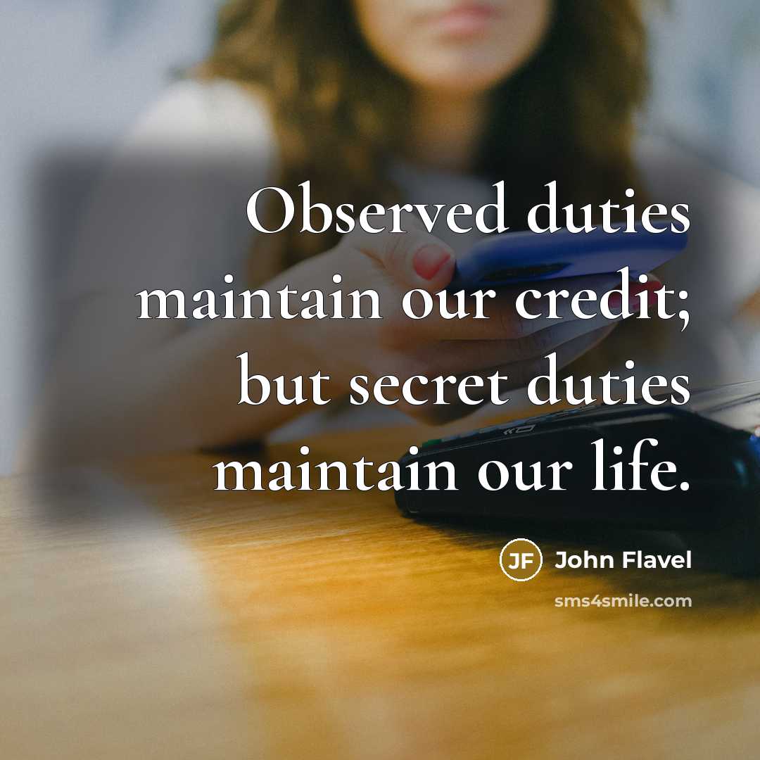 “Observed duties maintain our credit; but secret duties maintain our…” quote by John Flavel