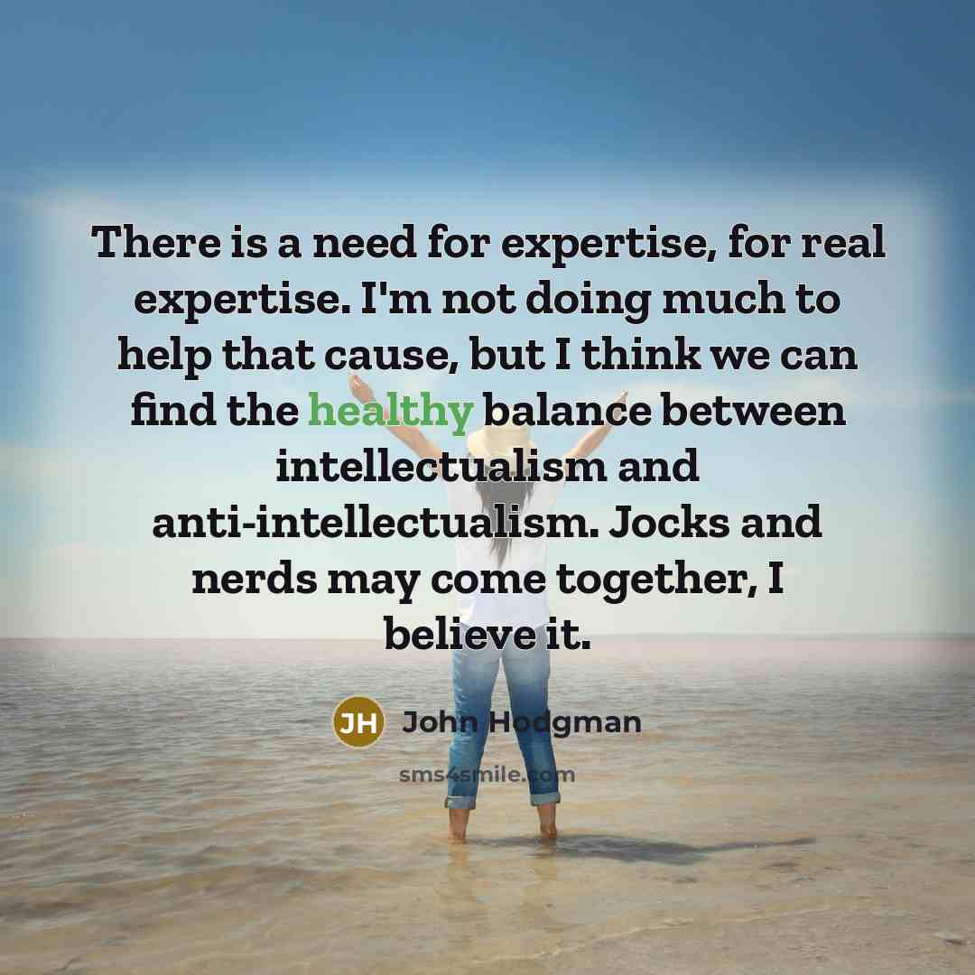 “There is a need for expertise, for real expertise. I'm…” quote by John Hodgman