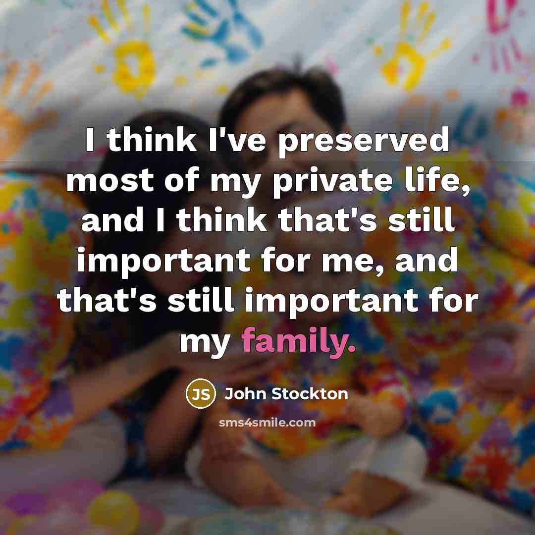“I think I've preserved most of my private life, and…” quote by John Stockton