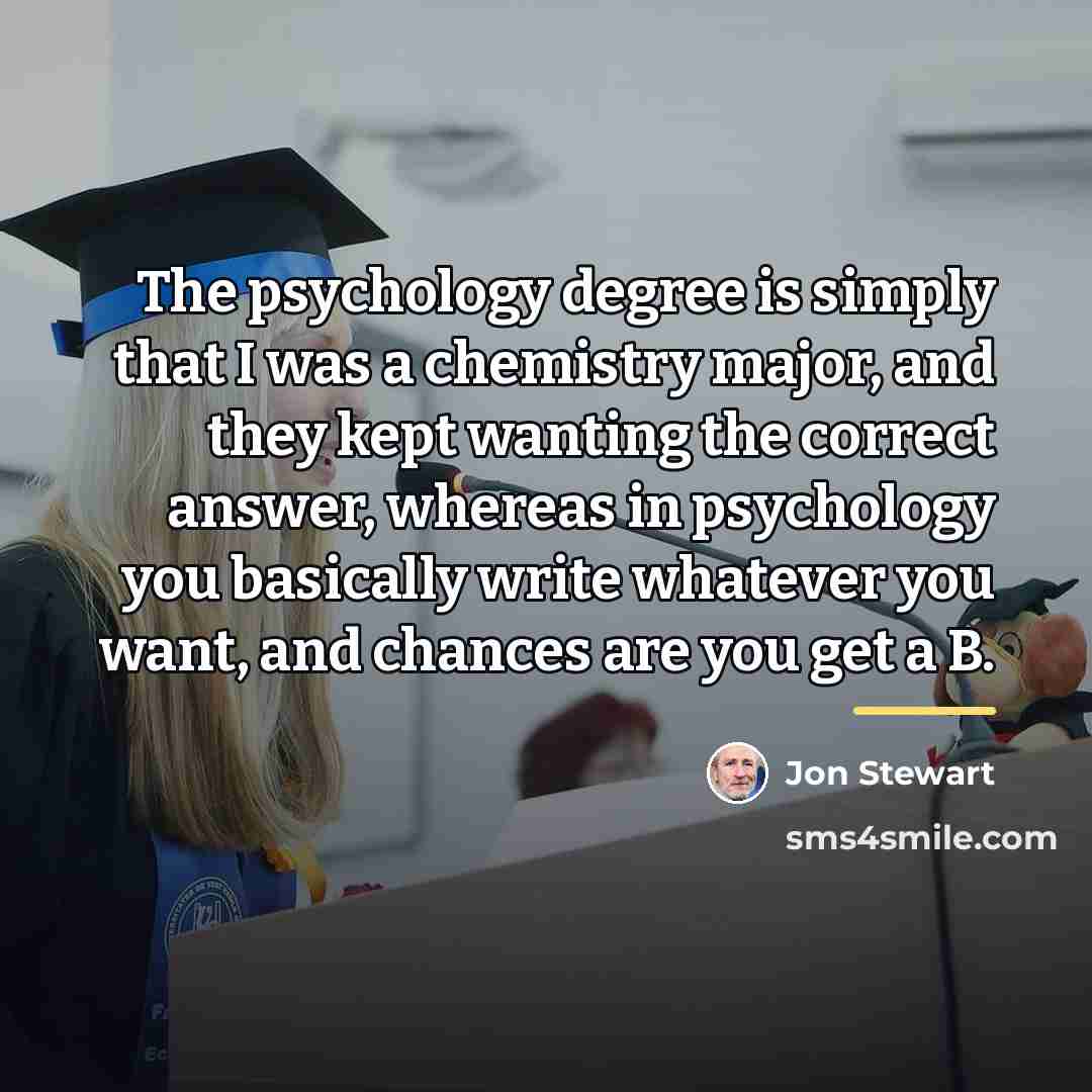 “The psychology degree is simply that I was a chemistry…” quote by Jon Stewart