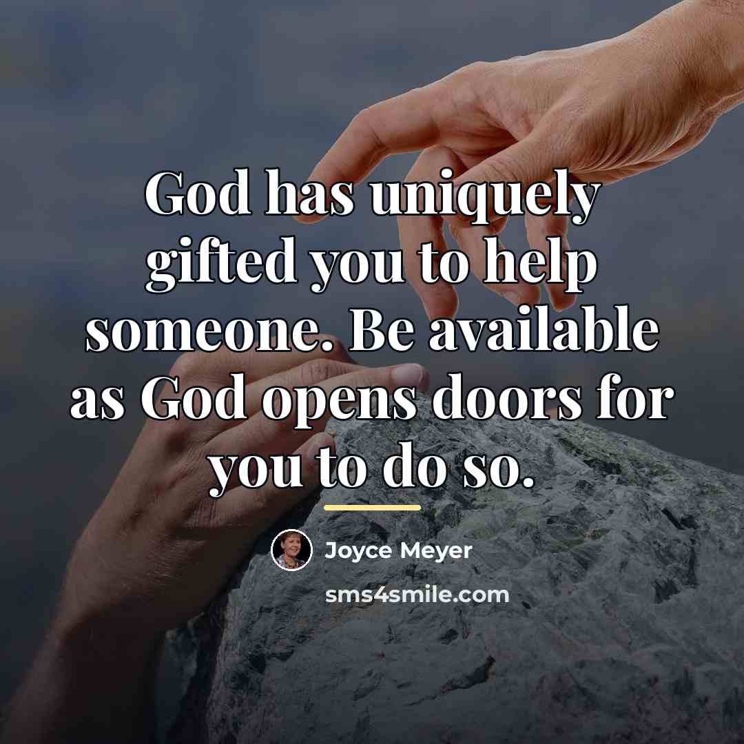 “God has uniquely gifted you to help someone. Be available…” quote by Joyce Meyer