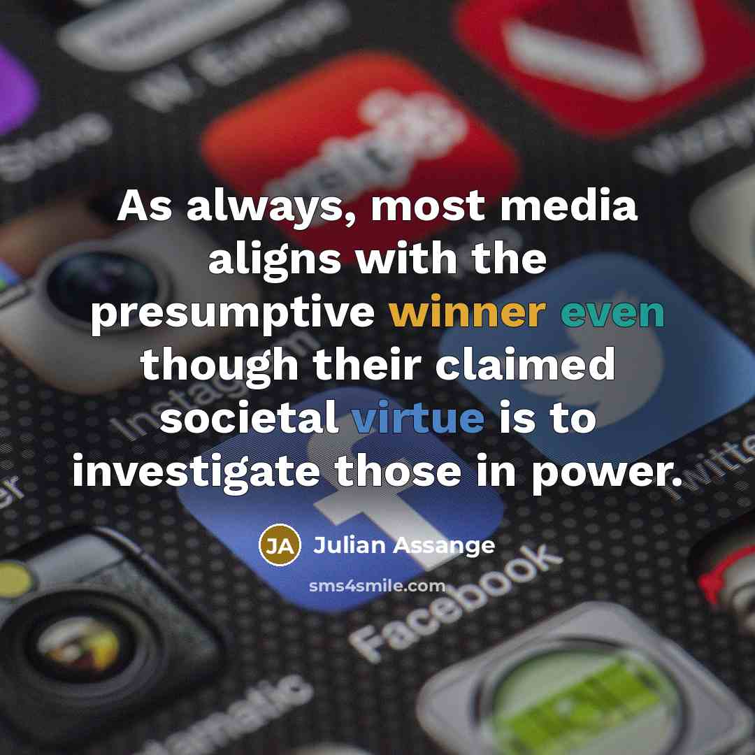 “As always, most media aligns with the presumptive winner even…” quote by Julian Assange