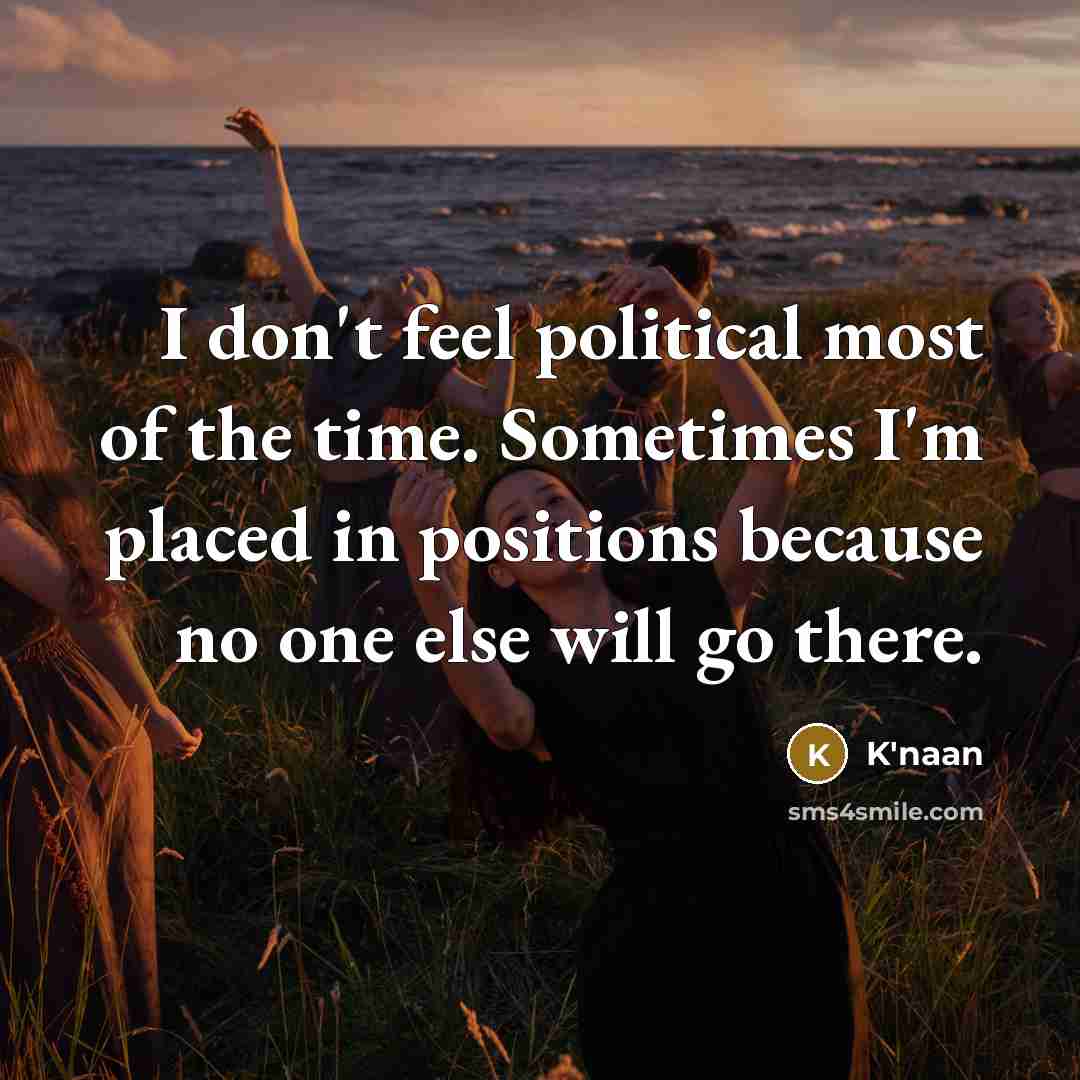 “I don't feel political most of the time. Sometimes I'm…” quote by K'naan