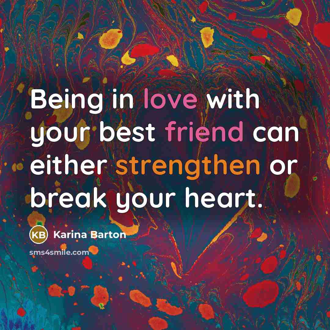 “Being in love with your best friend can either strengthen…” quote by Karina Barton