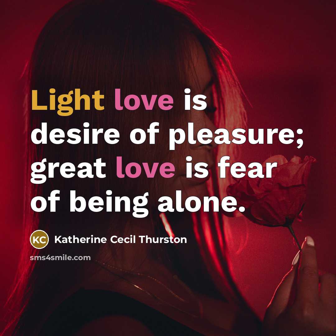 “Light love is desire of pleasure; great love is fear…” quote by Katherine Cecil Thurston