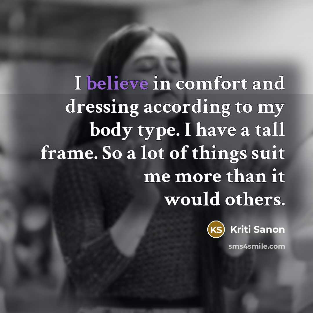 “I believe in comfort and dressing according to my body…” quote by Kriti Sanon