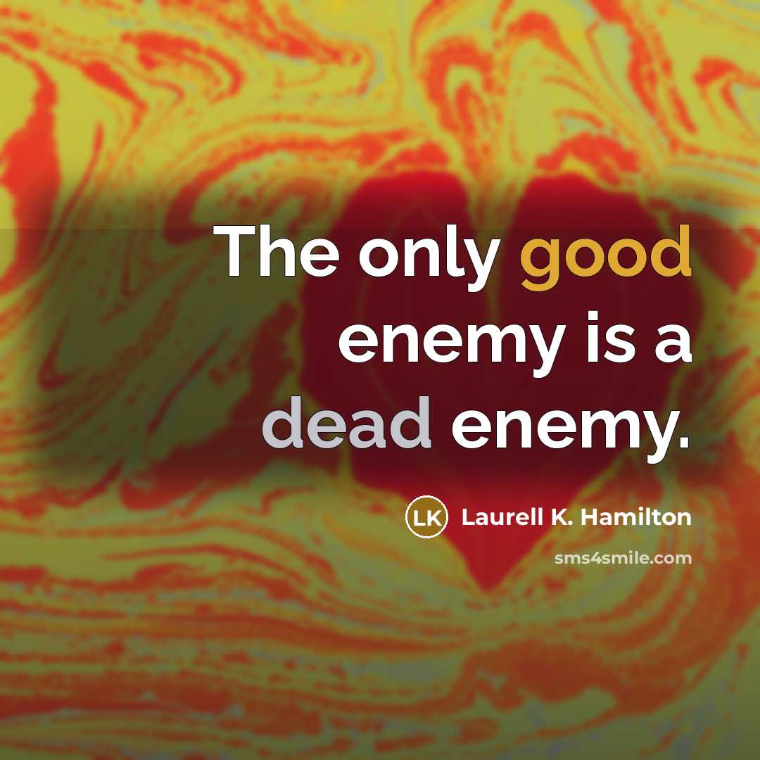 “The only good enemy is a dead enemy.…” quote by Laurell K. Hamilton