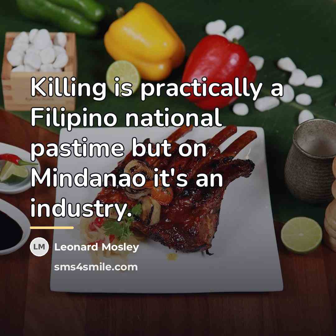 “Killing is practically a Filipino national pastime but on Mindanao…” quote by Leonard Mosley
