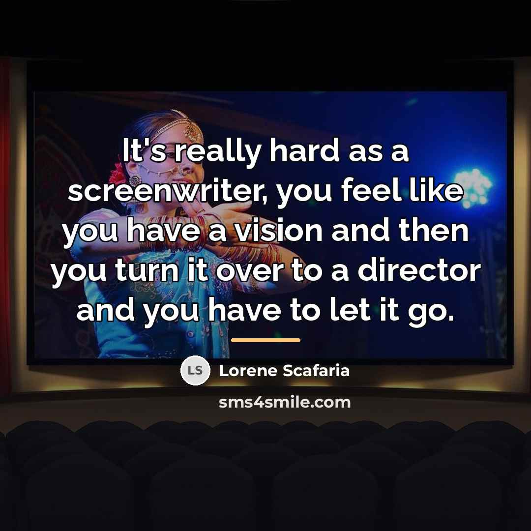 “It's really hard as a screenwriter, you feel like you…” quote by Lorene Scafaria