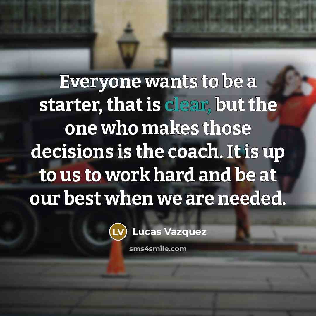 “Everyone wants to be a starter, that is clear, but…” quote by Lucas Vazquez