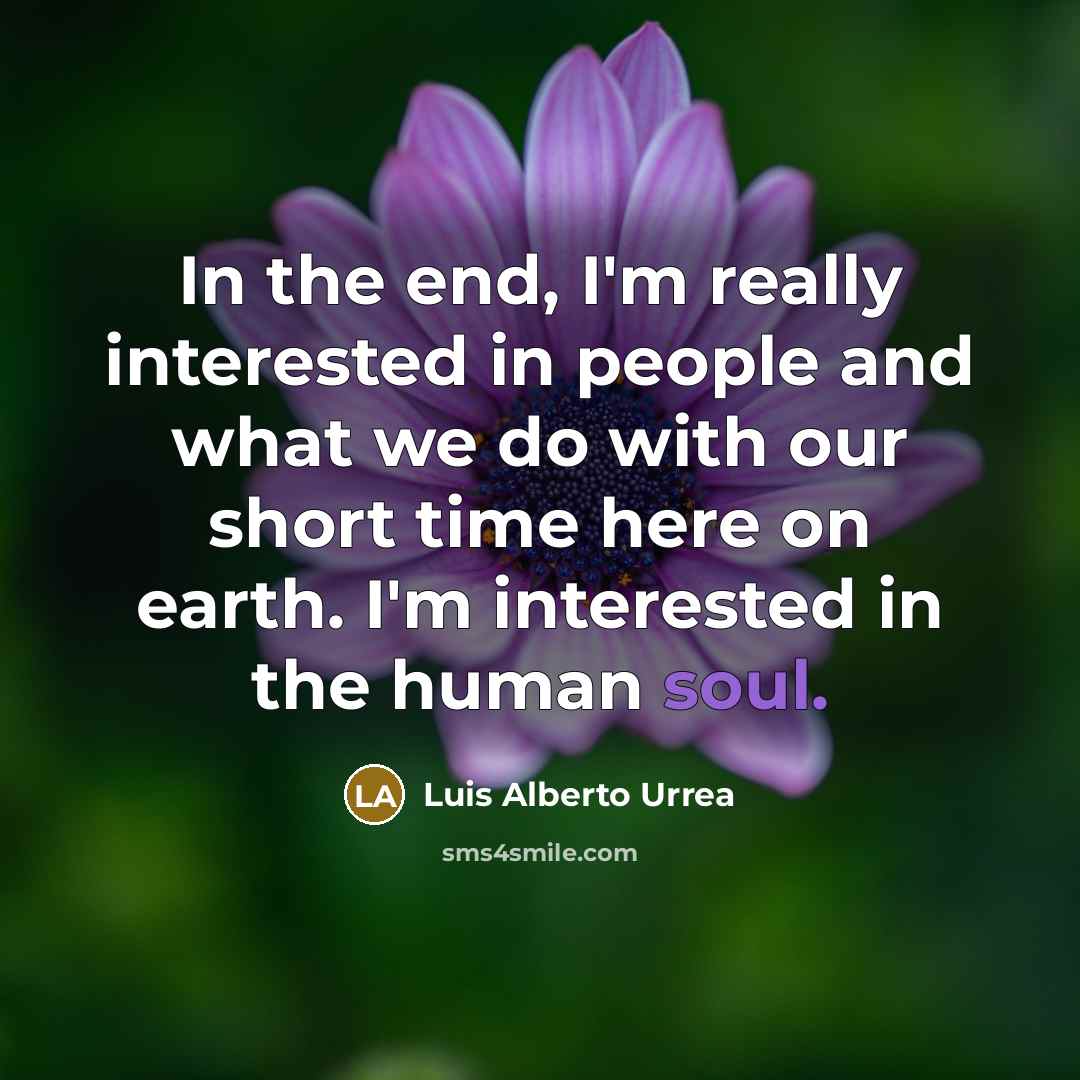 “In the end, I'm really interested in people and what…” quote by Luis Alberto Urrea